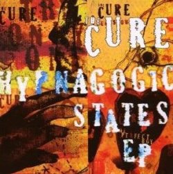 The Cure - Hypnagogic States EP The Cure - Hypnagogic States EP