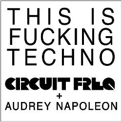 Circuit Freq & Audrey Napoleon - This Is Fucking Techno (Single)